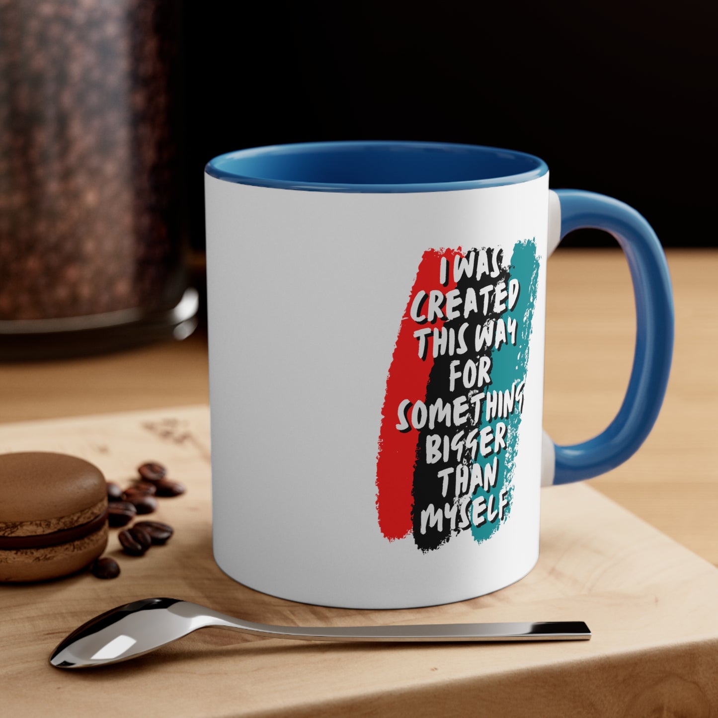 Accent Coffee Mug - I was created this way for something bigger than myself