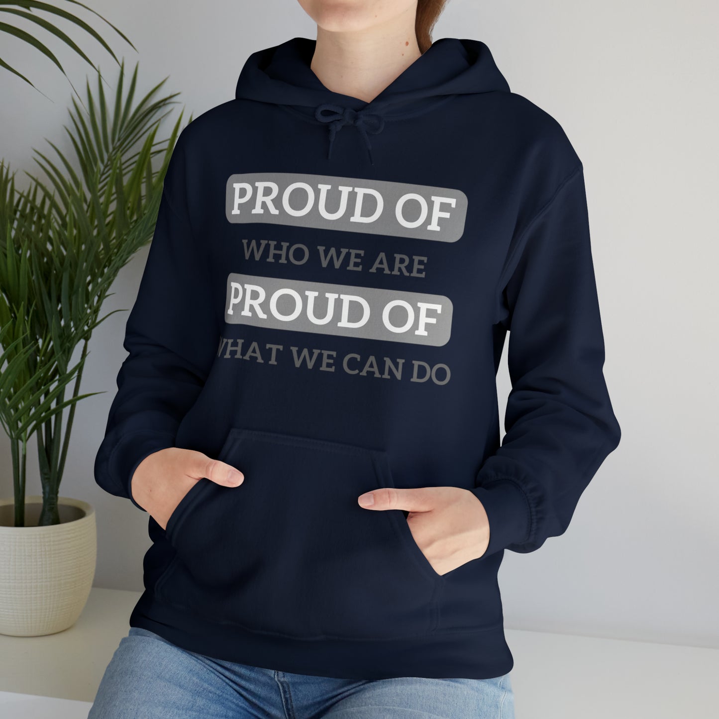 Unisex Hooded Sweatshirt - Proud of Who We Are, Proud of What We Can Do