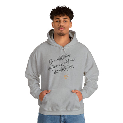 Unisex Hooded Sweatshirt - Our Abilities Define Us, Not Our Disabilities