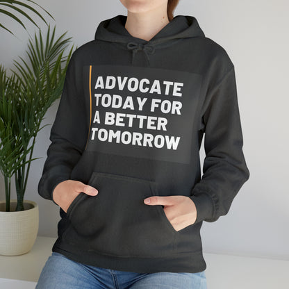 Unisex Hooded Sweatshirt - Advocate Today for a Better Tomorrow