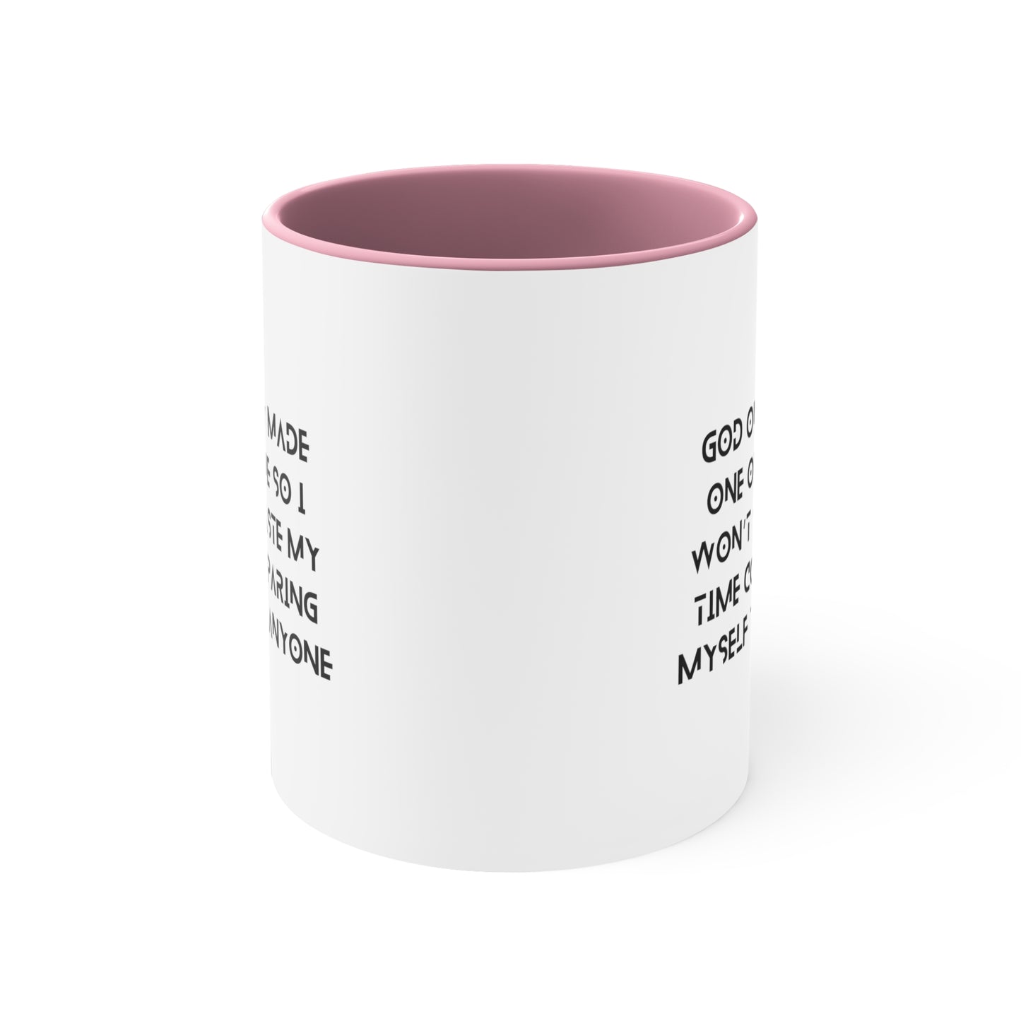 Accent Coffee Mug - God only made one of me, so I won’t waste my time comparing myself to anyone