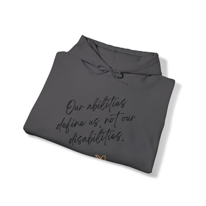 Unisex Hooded Sweatshirt - Our Abilities Define Us, Not Our Disabilities