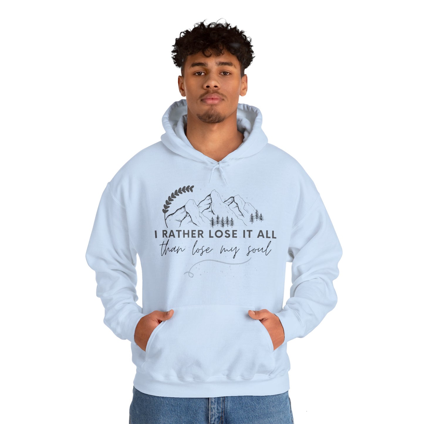 Unisex Hooded Sweatshirt - I rather lose it all than lose my soul