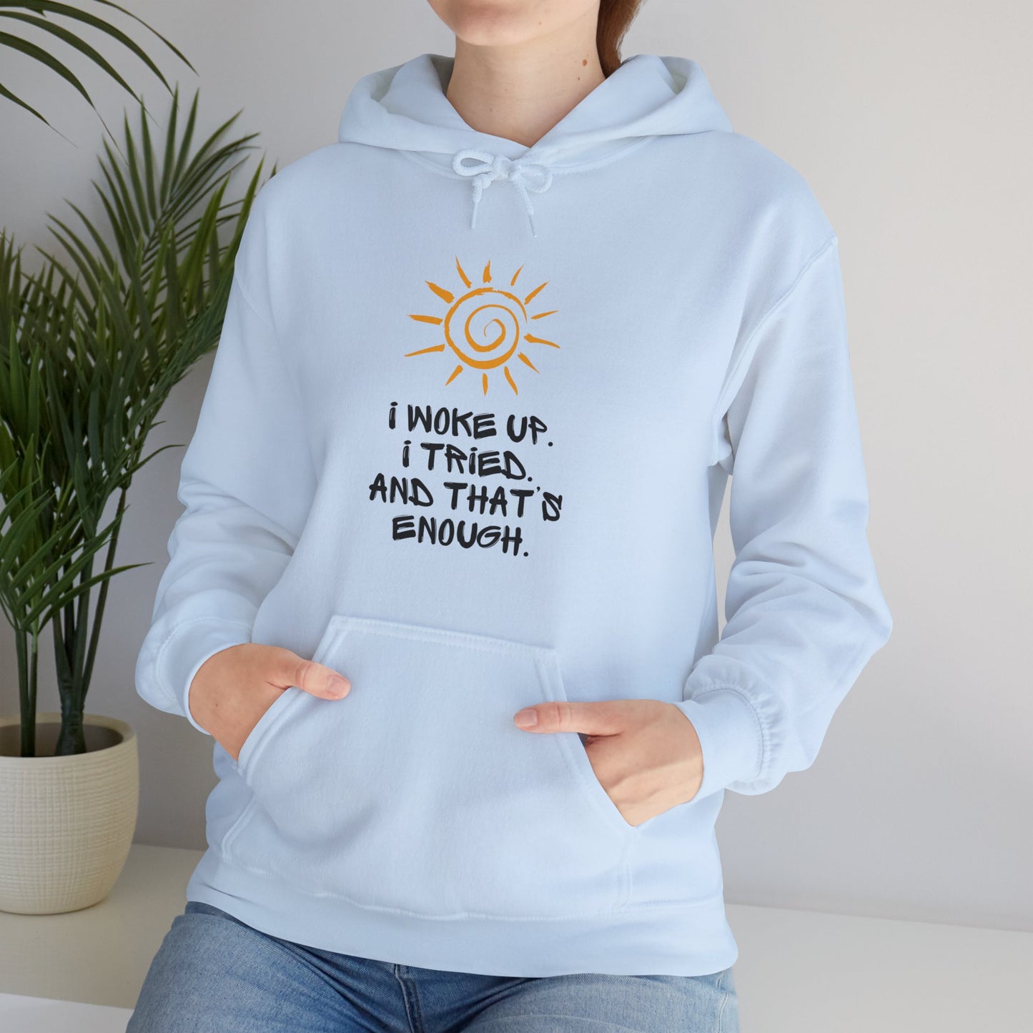 Unisex Hooded Sweatshirt -  I woke up. I tried. And that’s enough