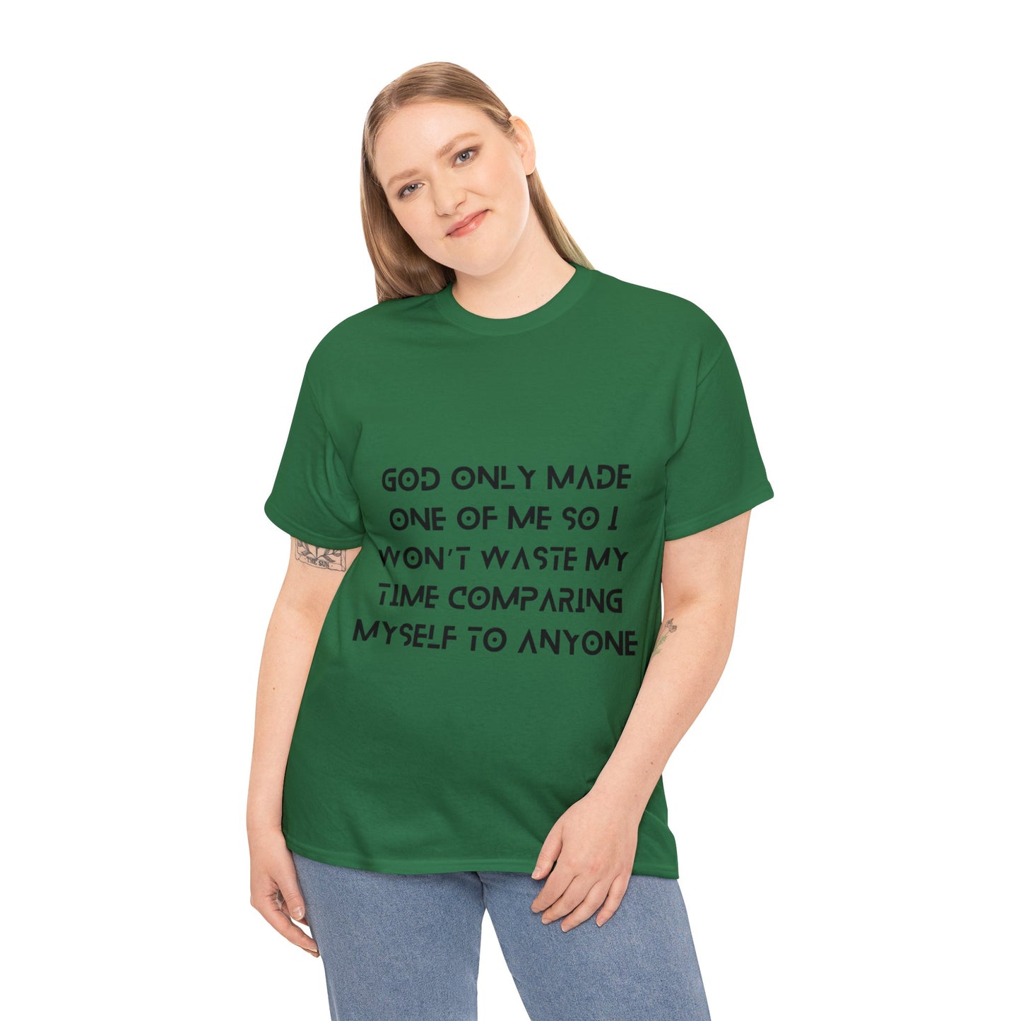 Unisex Heavy Cotton Tee - God only made one of me, so I won’t waste my time comparing myself to anyone