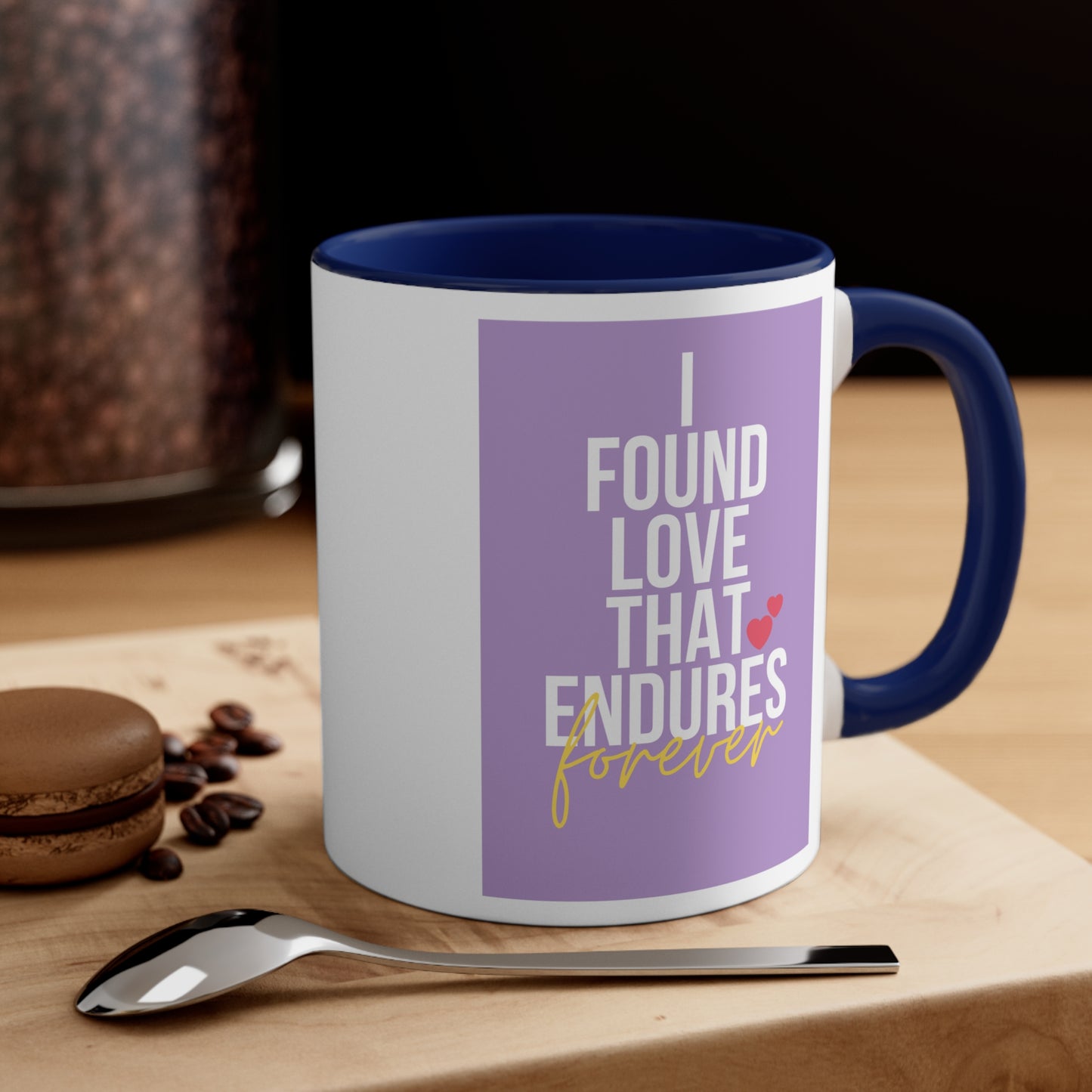 Accent Coffee Mug - I found love that endures forever