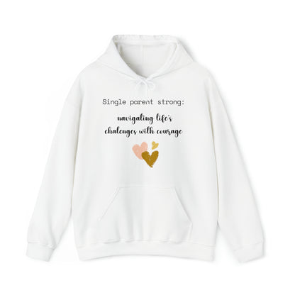 Unisex Hooded Sweatshirt - Single Parent Strong: Navigating Life's Challenges with Courage