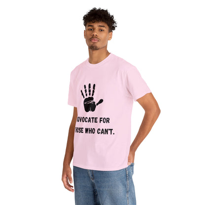 Unisex T-Shirt -  Advocate for Those Who Can't