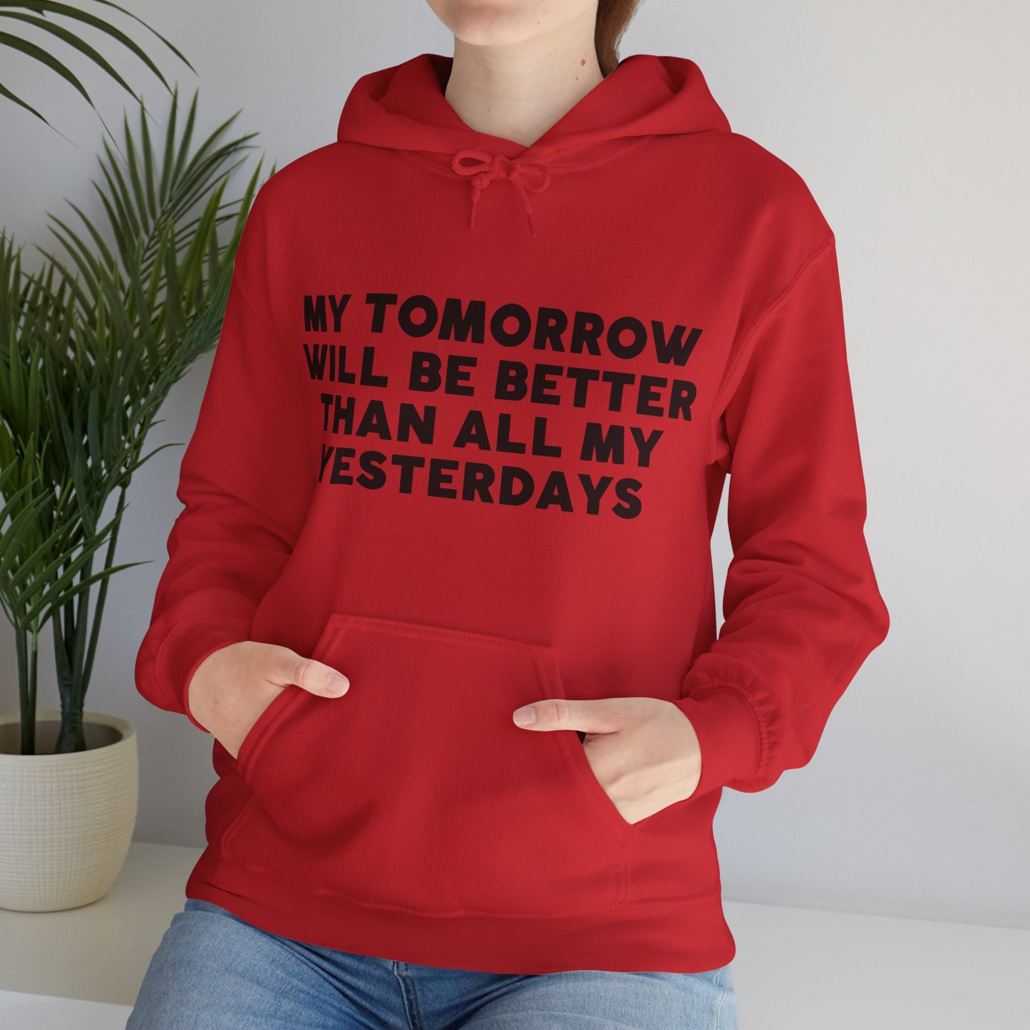 Unisex Hooded Sweatshirt - My tomorrow will be better than all my yesterdays