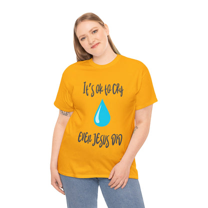 Unisex Heavy Cotton Tee - It’s okay to cry. Even Jesus did!