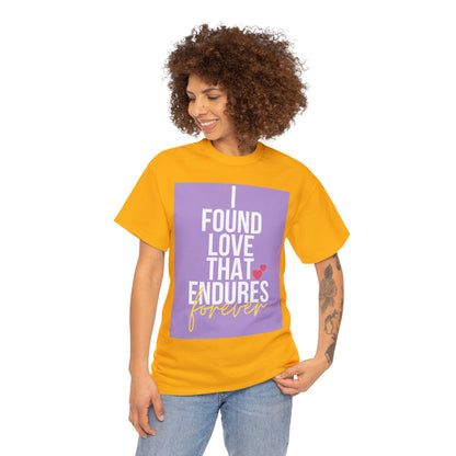 Unisex Heavy Cotton Tee -  I found love that endures forever