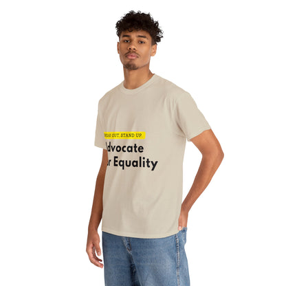 Unisex T-Shirt - Speak Out, Stand Up, Advocate for Equality