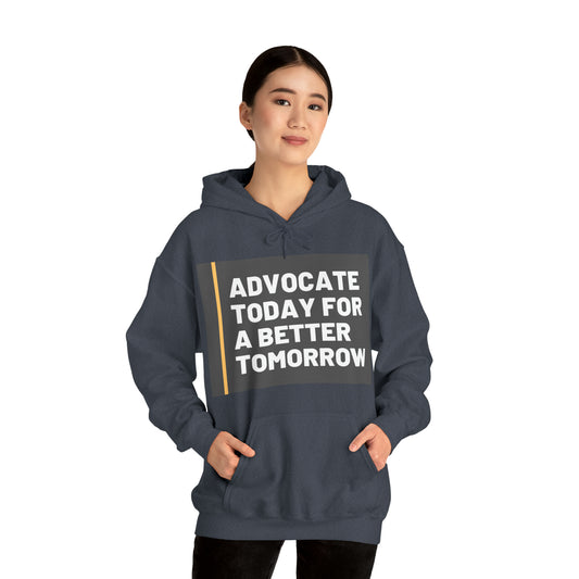 Unisex Hooded Sweatshirt - Advocate Today for a Better Tomorrow