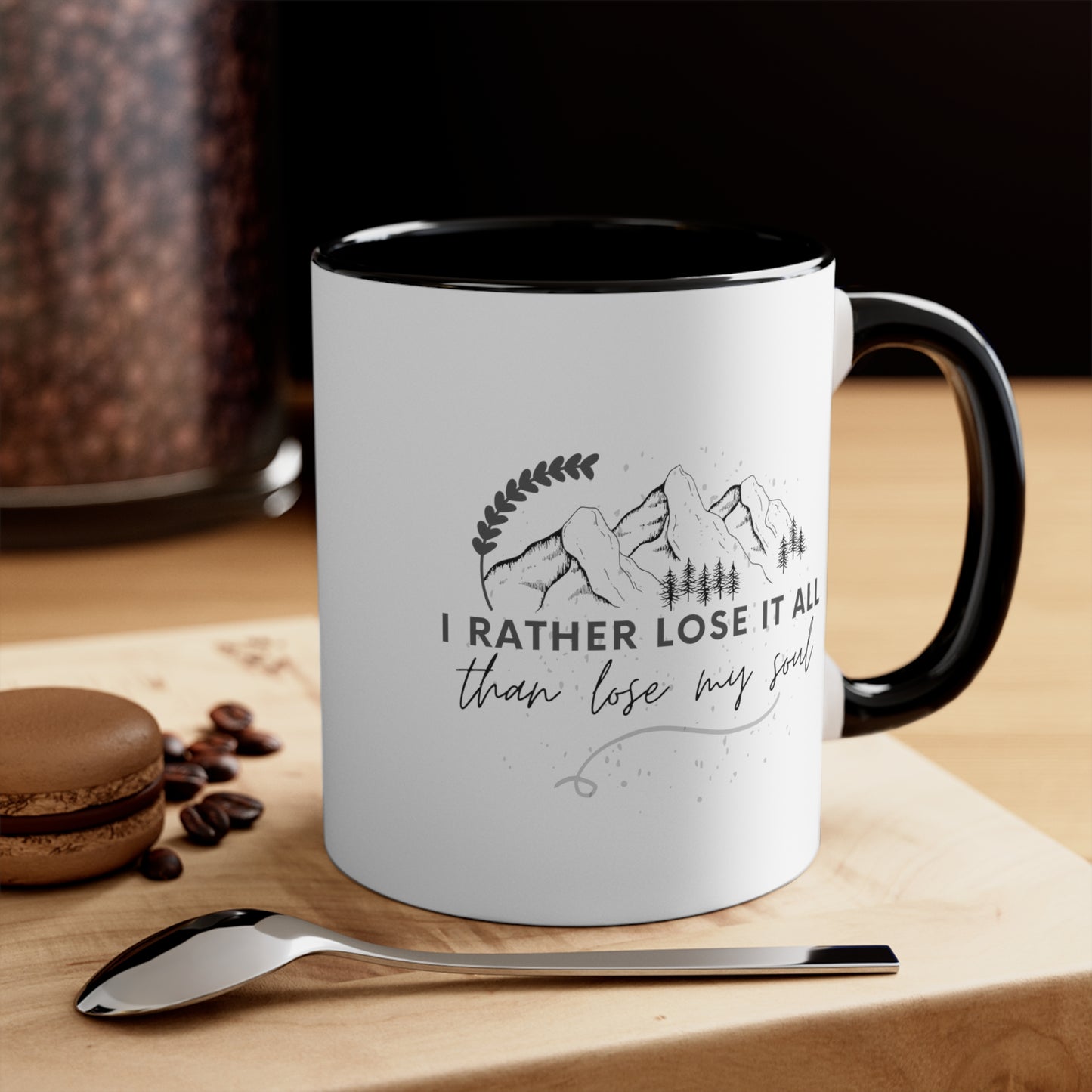 Accent Coffee Mug - I rather lose it all than lose my soul