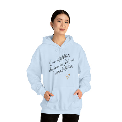 Unisex Hooded Sweatshirt - Our Abilities Define Us, Not Our Disabilities