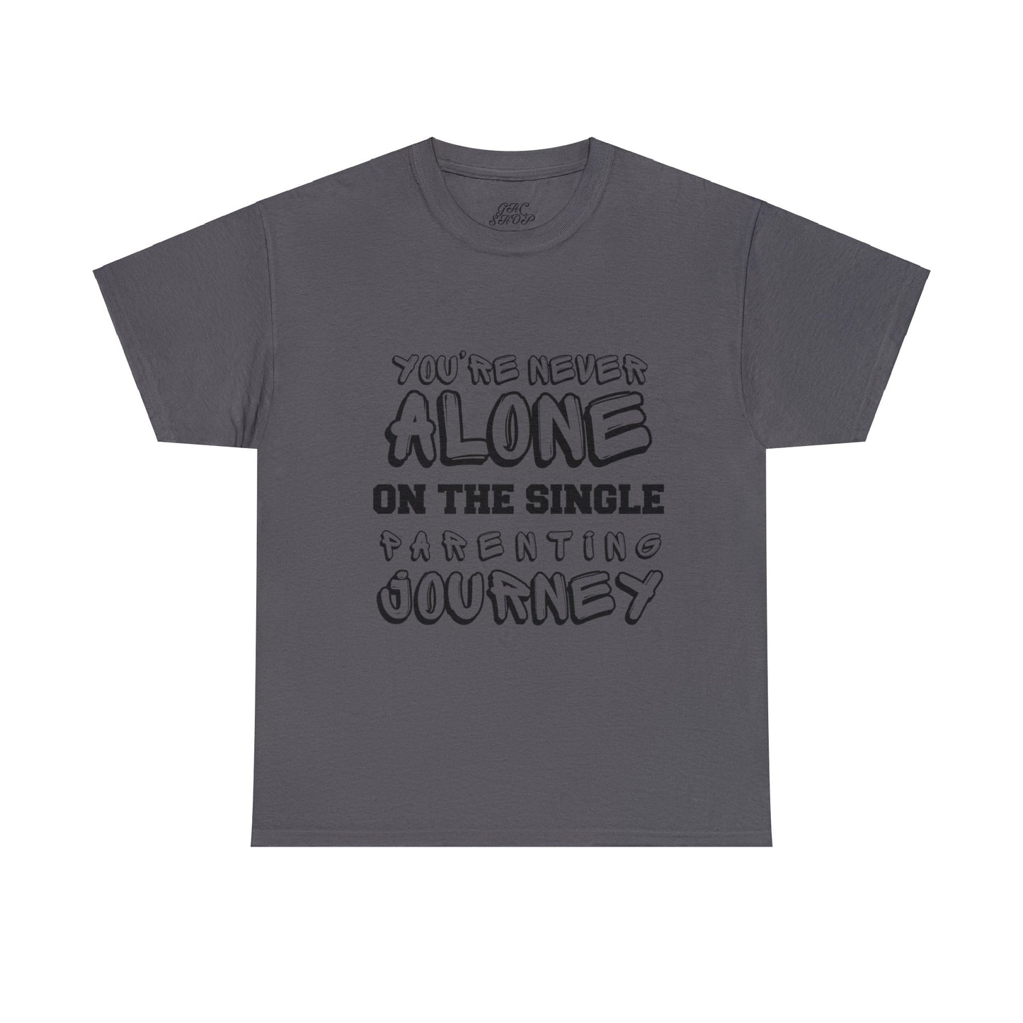 Unisex T-Shirt - You're Never Alone on the Single Parenting Journey