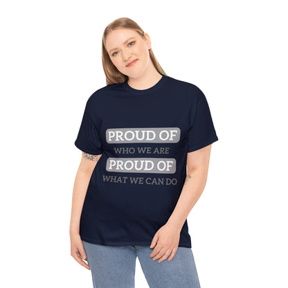 Unisex T-Shirt - Proud of Who We Are, Proud of What We Can Do