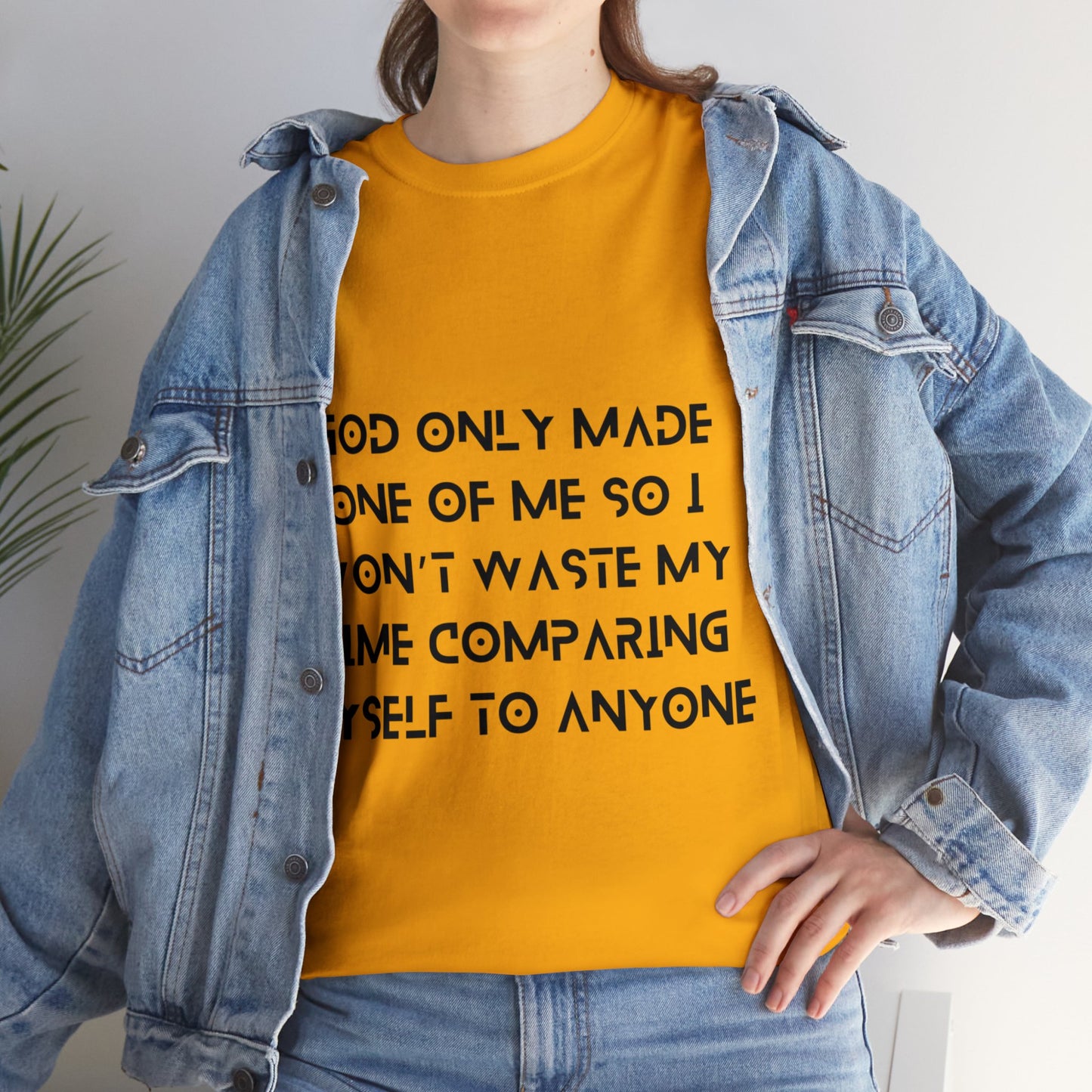 Unisex Heavy Cotton Tee - God only made one of me, so I won’t waste my time comparing myself to anyone