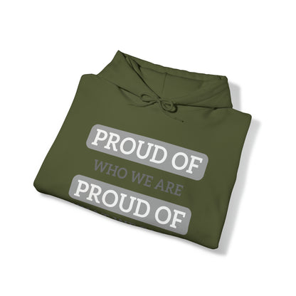 Unisex Hooded Sweatshirt - Proud of Who We Are, Proud of What We Can Do