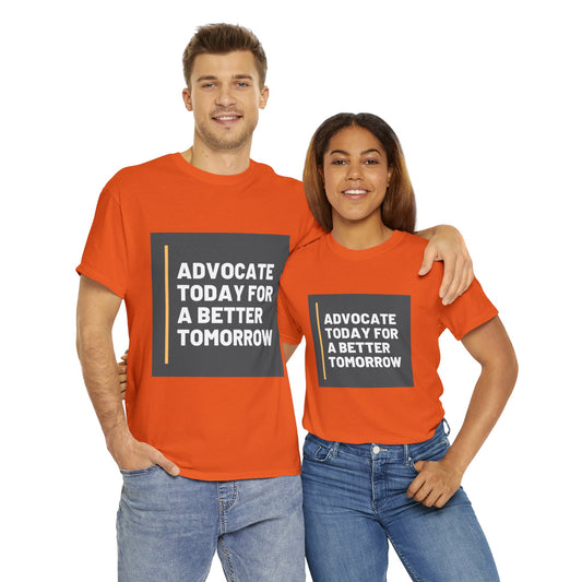 Unisex T-Shirt - Advocate Today for a Better Tomorrow