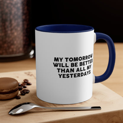 Accent Coffee Mug - My tomorrow will be better than all my yesterdays