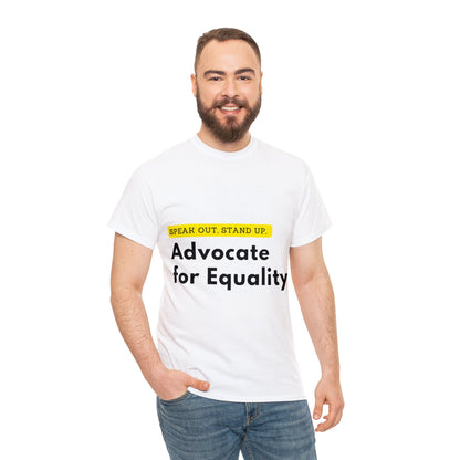 Unisex T-Shirt - Speak Out, Stand Up, Advocate for Equality