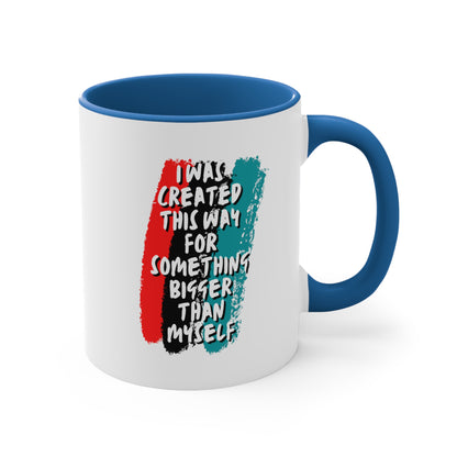 Accent Coffee Mug - I was created this way for something bigger than myself