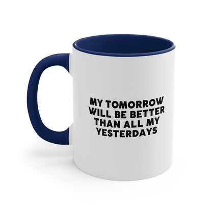 Accent Coffee Mug - My tomorrow will be better than all my yesterdays