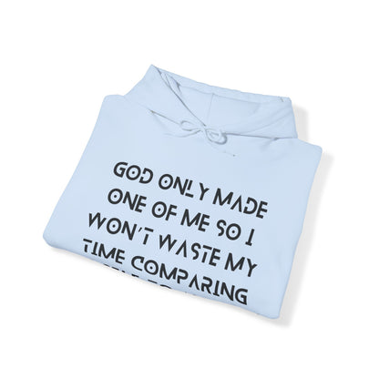 Unisex Hooded Sweatshirt - God only made one of me, so I won’t waste my time comparing myself to anyone