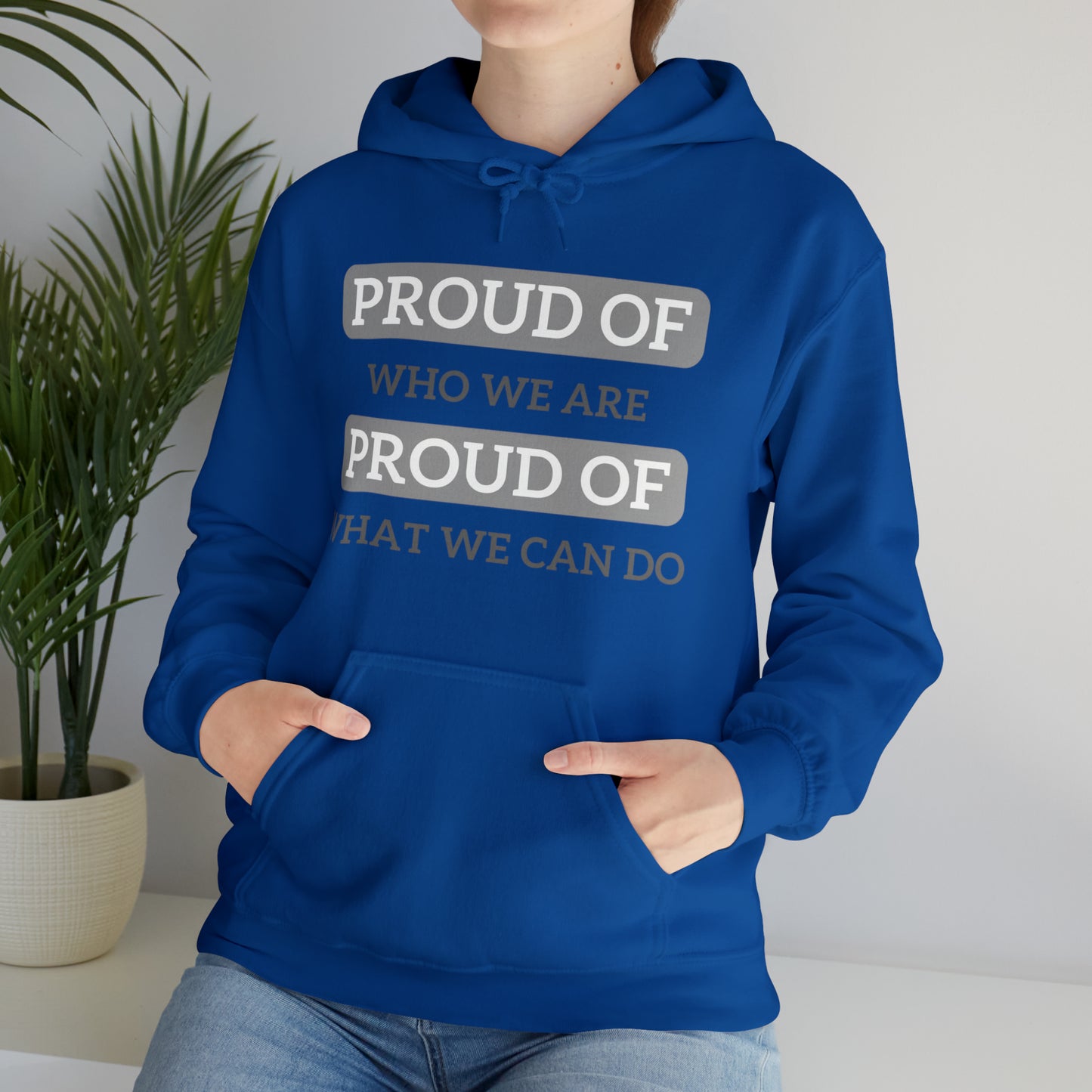 Unisex Hooded Sweatshirt - Proud of Who We Are, Proud of What We Can Do