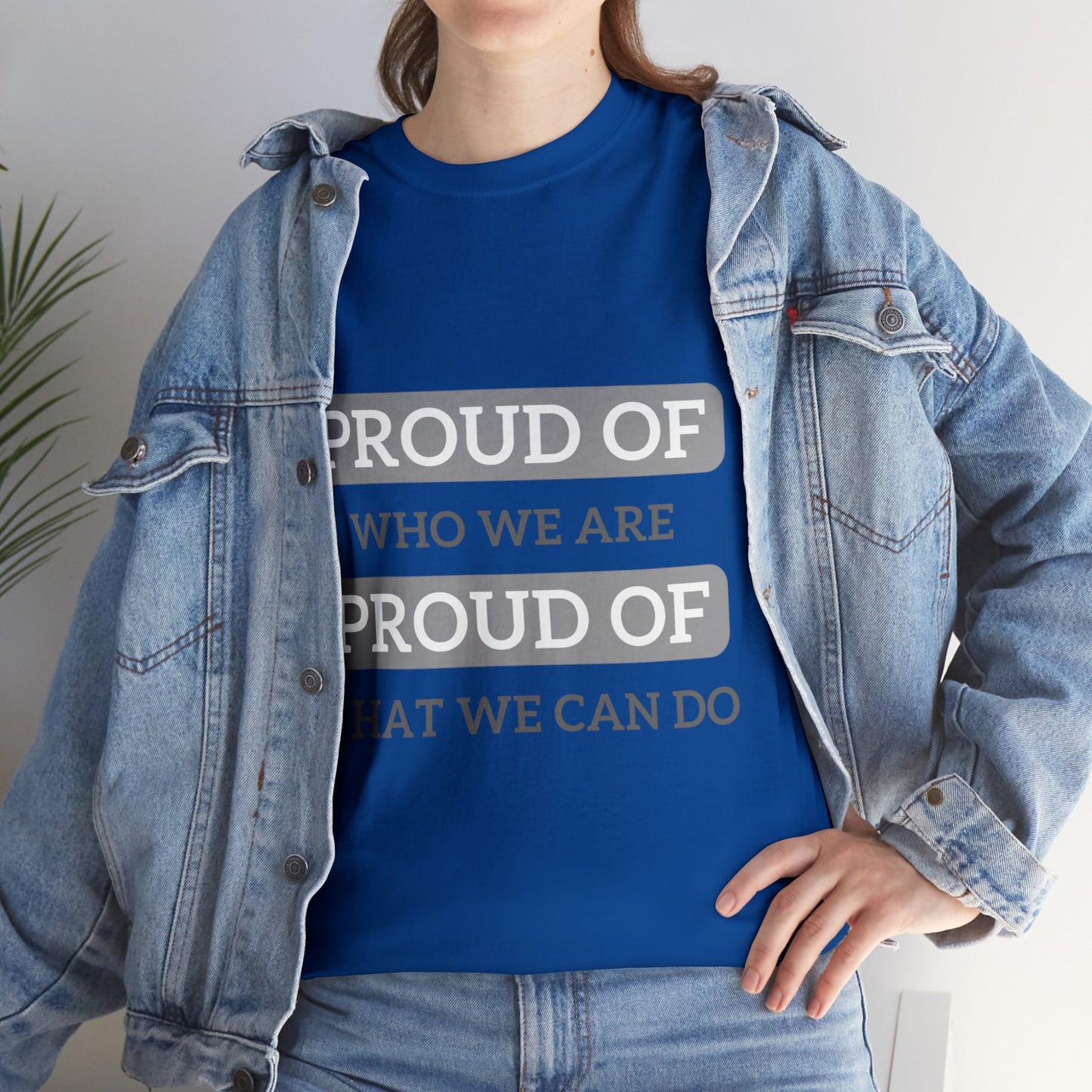 Unisex T-Shirt - Proud of Who We Are, Proud of What We Can Do