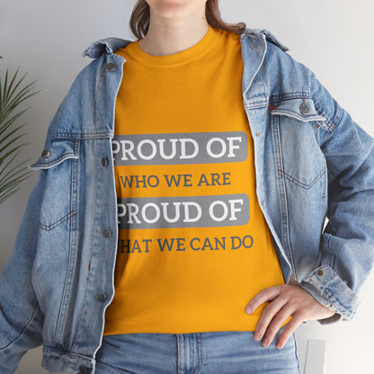 Unisex T-Shirt - Proud of Who We Are, Proud of What We Can Do