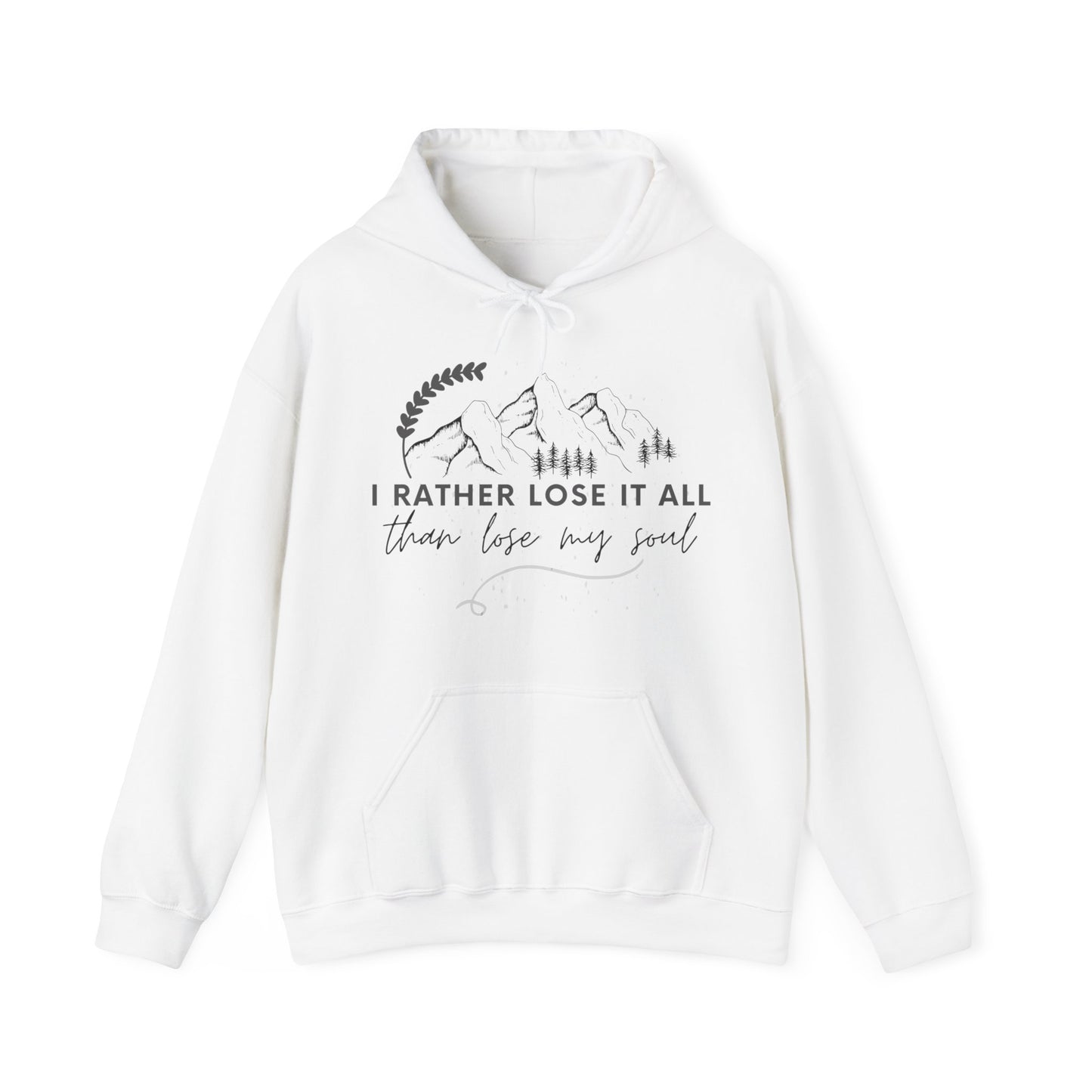 Unisex Hooded Sweatshirt - I rather lose it all than lose my soul