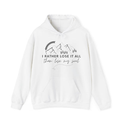 Unisex Hooded Sweatshirt - I rather lose it all than lose my soul