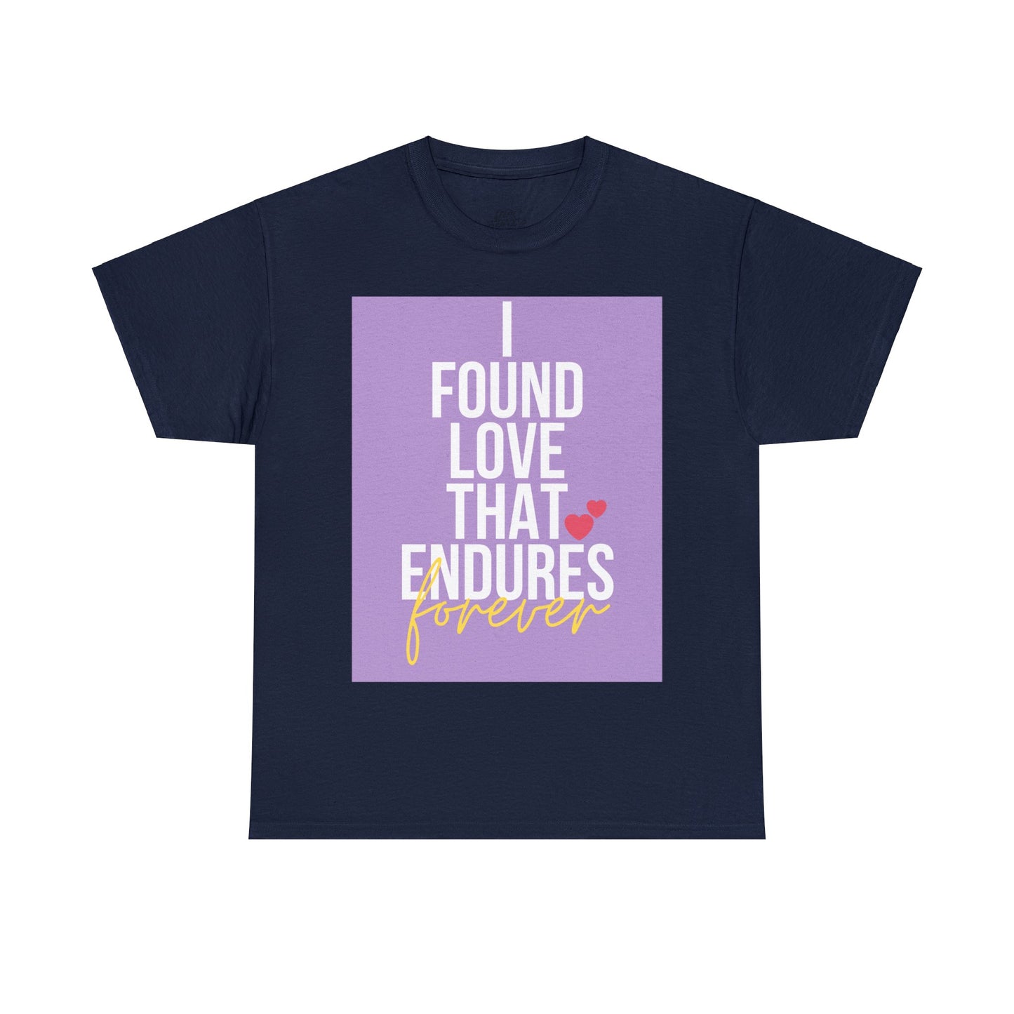 Unisex Heavy Cotton Tee -  I found love that endures forever