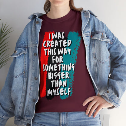 Unisex Heavy Cotton Tee -  I was created this way for something bigger than myself