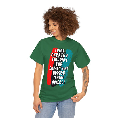 Unisex Heavy Cotton Tee -  I was created this way for something bigger than myself