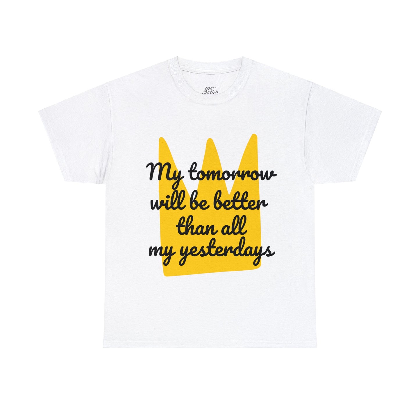 Unisex Heavy Cotton Tee - My tomorrow will be better than all my yesterdays