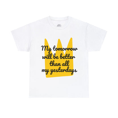 Unisex Heavy Cotton Tee - My tomorrow will be better than all my yesterdays