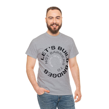 Unisex Heavy Cotton Tee - Let's Build Bridges, Not Barriers, to Mental Health