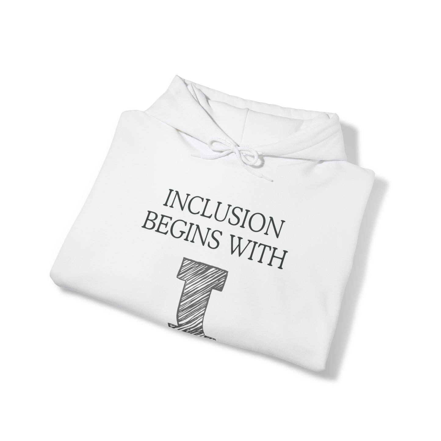 Unisex Hooded Sweatshirt - Inclusion Begins with I