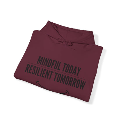 Unisex Hooded Sweatshirt - Mindful Today, Resilient Tomorrow