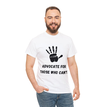 Unisex T-Shirt -  Advocate for Those Who Can't