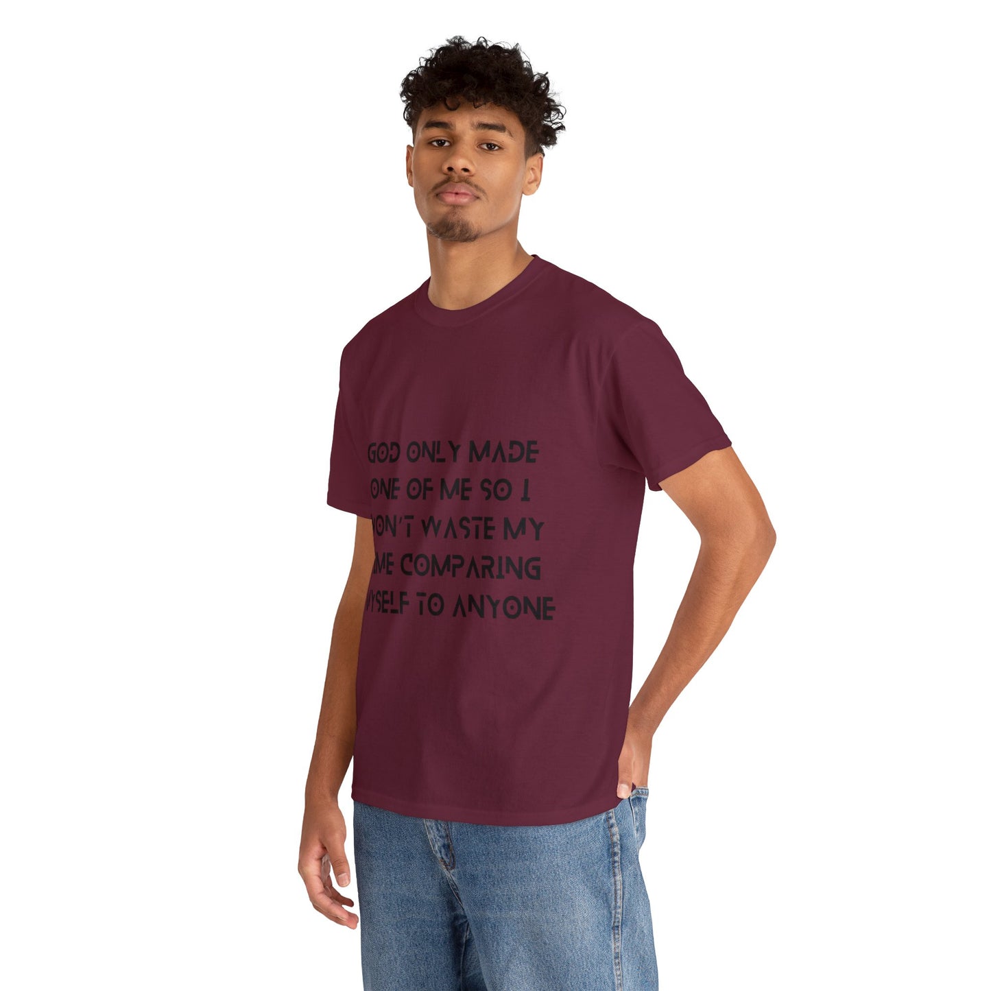 Unisex Heavy Cotton Tee - God only made one of me, so I won’t waste my time comparing myself to anyone