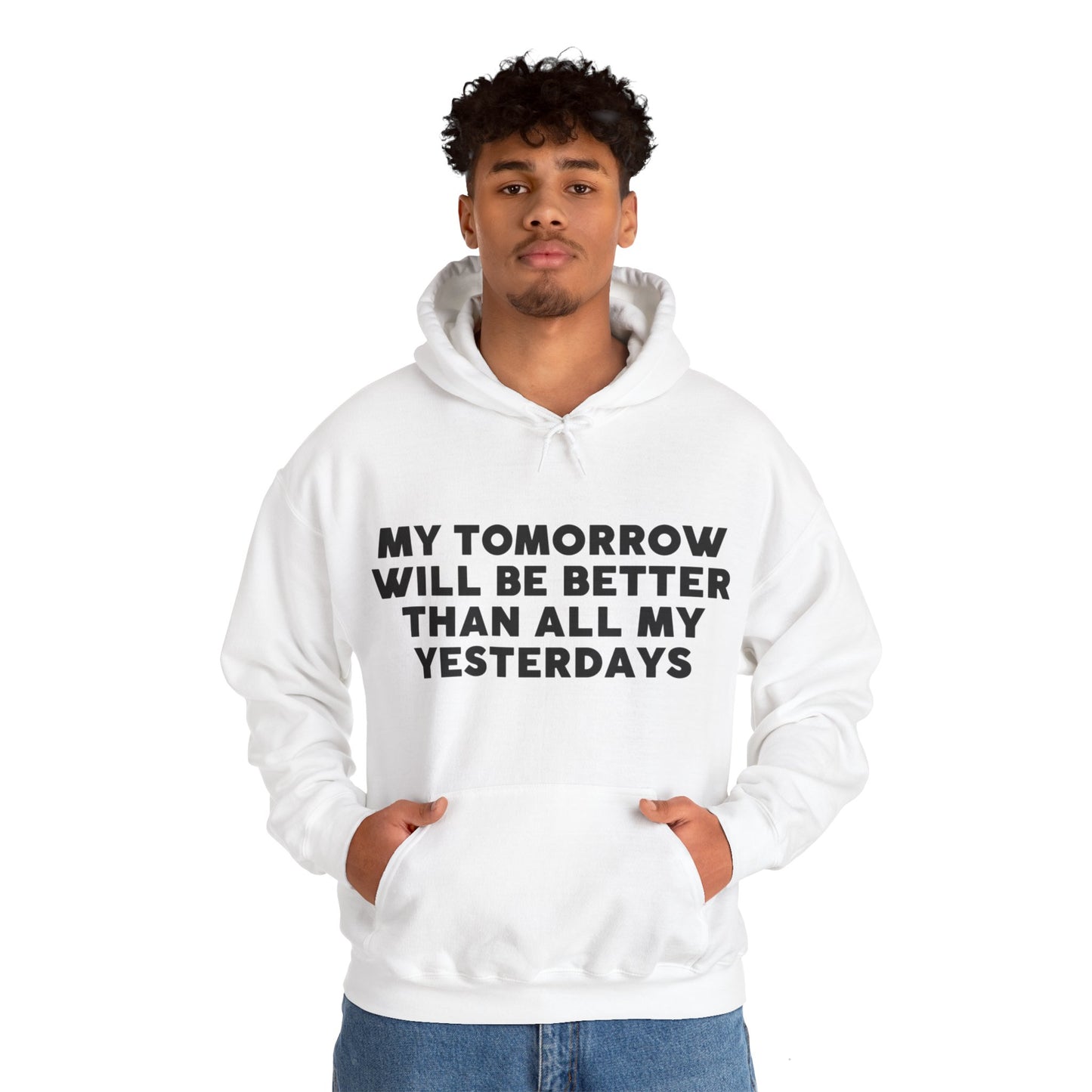 Unisex Hooded Sweatshirt - My tomorrow will be better than all my yesterdays