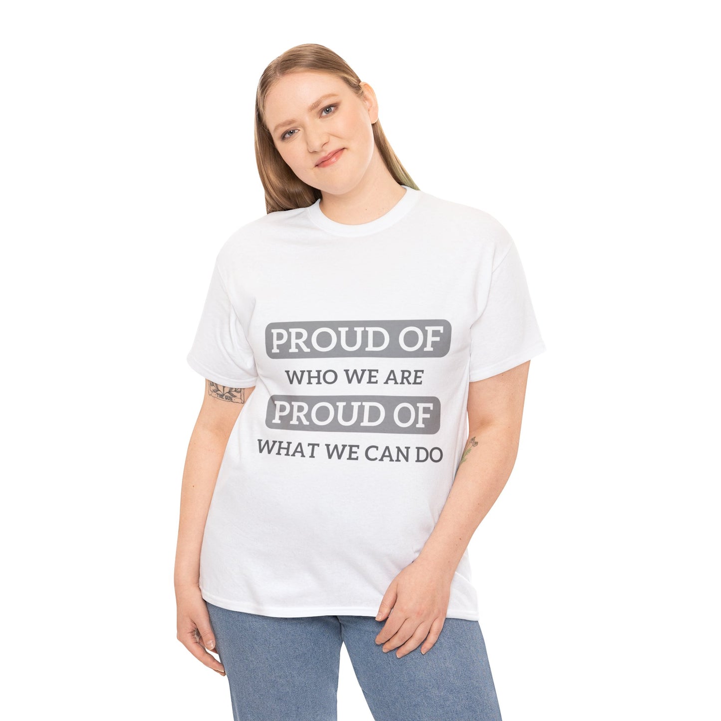 Unisex T-Shirt - Proud of Who We Are, Proud of What We Can Do