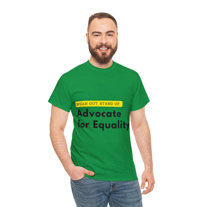 Unisex T-Shirt - Speak Out, Stand Up, Advocate for Equality