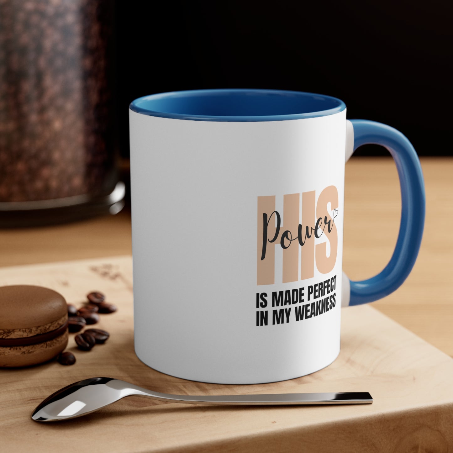 Accent Coffee Mug - His power is made perfect in my weakness