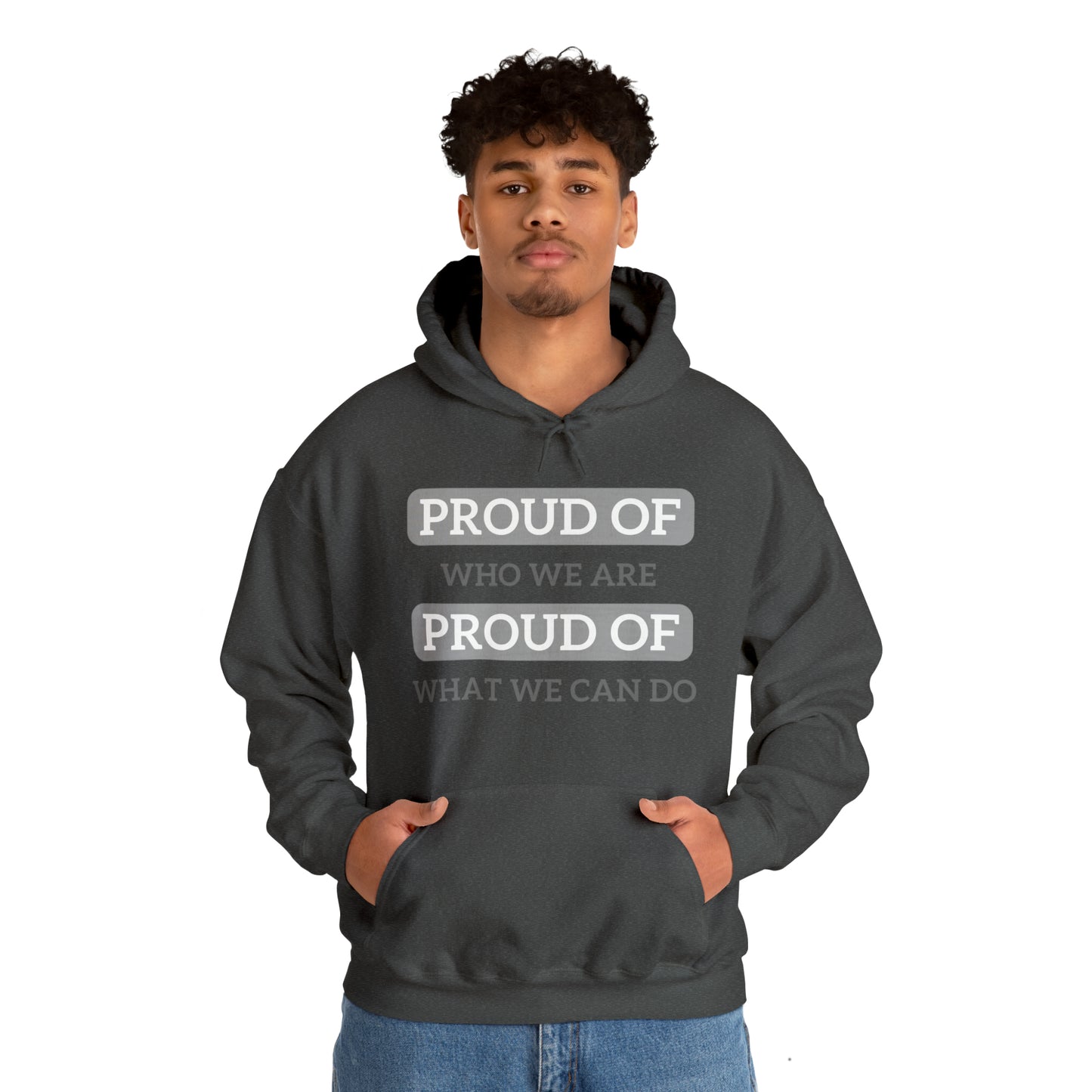 Unisex Hooded Sweatshirt - Proud of Who We Are, Proud of What We Can Do