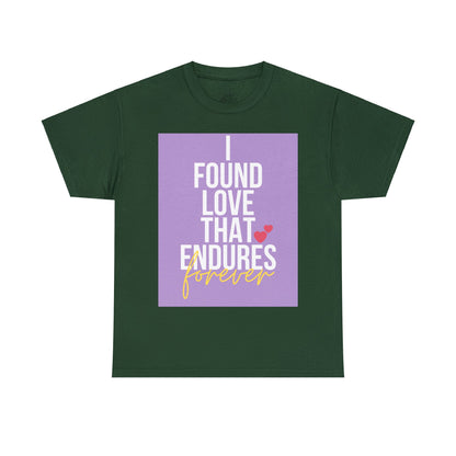 Unisex Heavy Cotton Tee -  I found love that endures forever